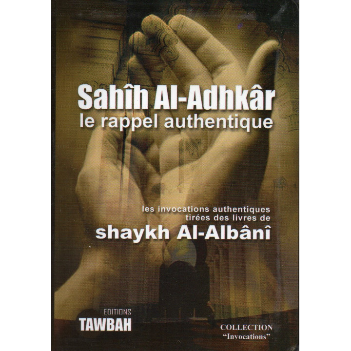 Sahîh Al-Adhkâr - le rappel authentique