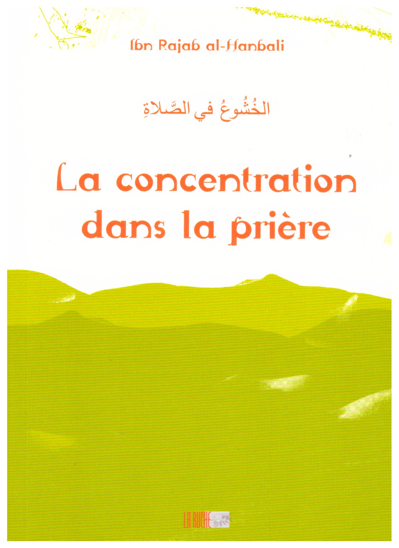 La concentration dans la prière - Ibn Rajab Al Hanbali - Edition La Ruche