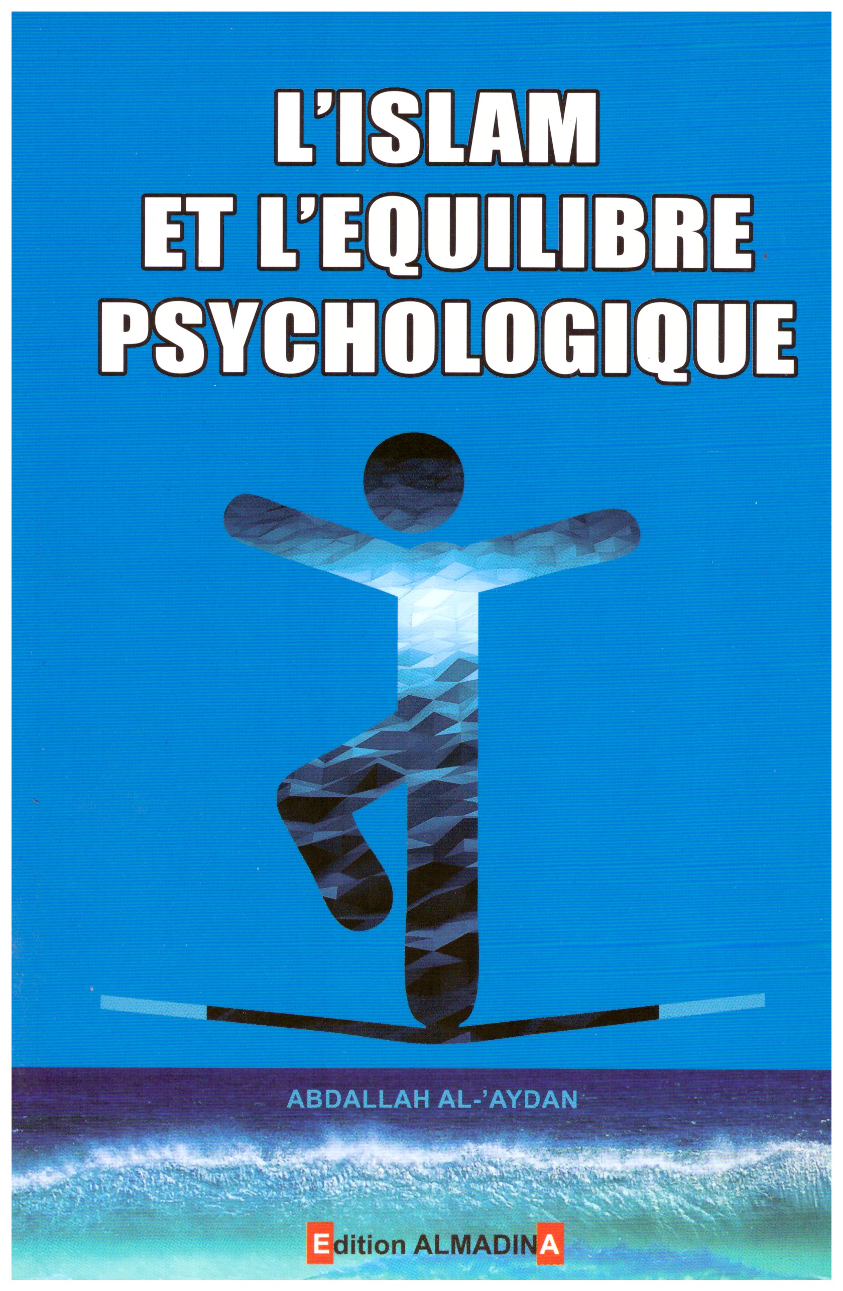 L'islam et l'équilibre psychologique - Abdallah Al Aydan - Edition Al madina