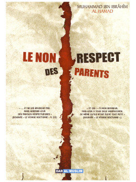 Le non respect des parents- M. Ibn Ibrahim Al Hamad - Edition Dar al muslim