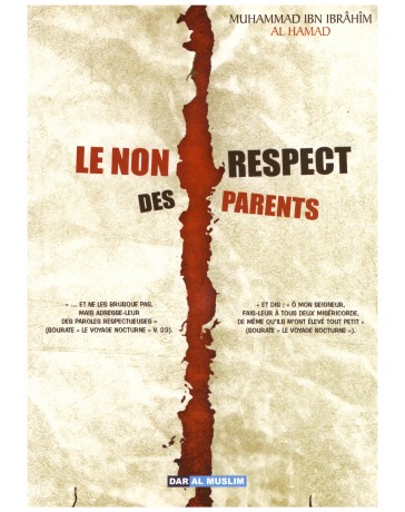 Le non respect des parents- M. Ibn Ibrahim Al Hamad - Edition Dar al muslim
