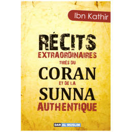 Récits extraordinaires tirés du Coran et de la sunnah authentique - Ibn Kathir - Edition Dar Al Muslim