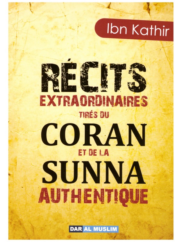 Récits extraordinaires tirés du Coran et de la sunnah authentique - Ibn Kathir - Edition Dar Al Muslim