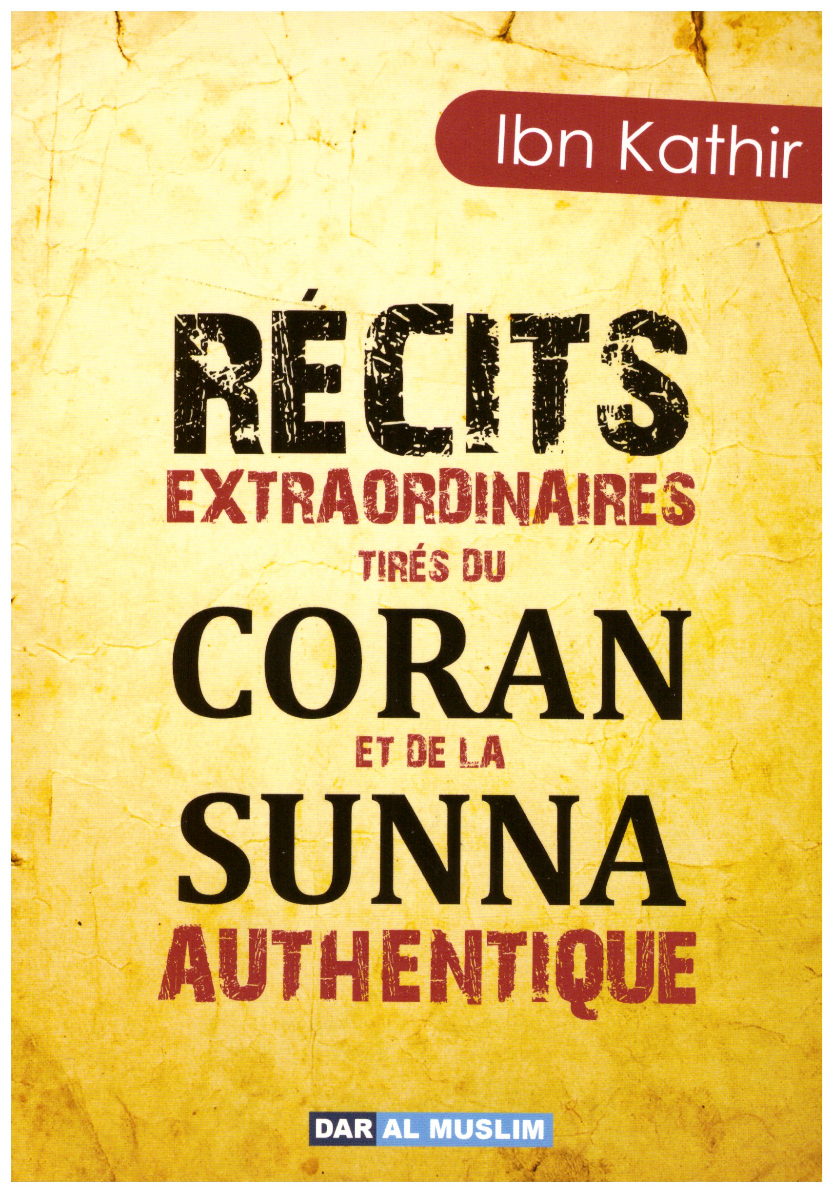 Récits extraordinaires tirés du Coran et de la sunnah authentique - Ibn Kathir - Edition Dar Al Muslim