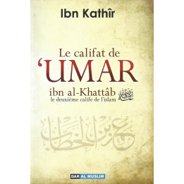 Le califat de 'Umar ibn al Khattab - Ibn Kathir - Edition Dar al Muslim