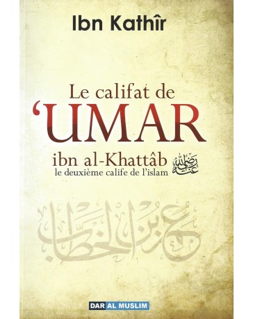 Le califat de 'Umar ibn al Khattab - Ibn Kathir - Edition Dar al Muslim