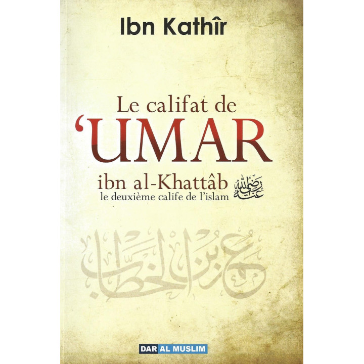 Le califat de 'Umar ibn al Khattab - Ibn Kathir - Edition Dar al Muslim