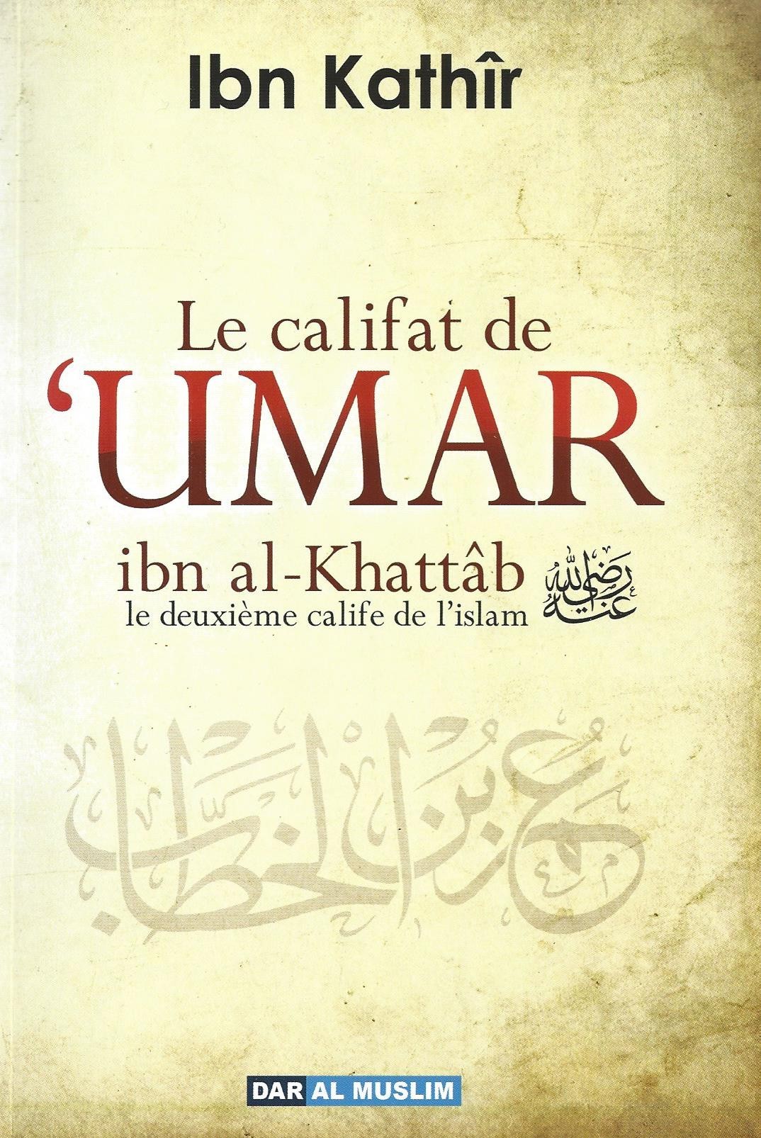 Le califat de 'Umar ibn al Khattab - Ibn Kathir - Edition Dar al Muslim