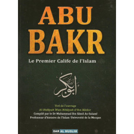 Abu Bakr le premier calife de l'islam - Ibn Kathir - Edition Dar al Muslim
