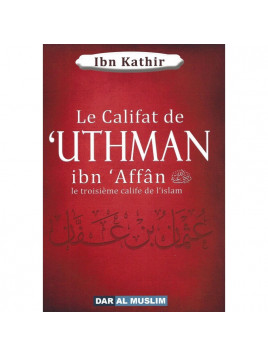Le califat de 'Uthman ibn Affan - Ibn Kathir - Edition Dar al Muslim