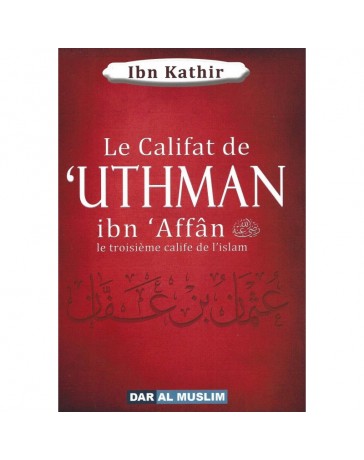 Le califat de 'Uthman ibn Affan - Ibn Kathir - Edition Dar al Muslim