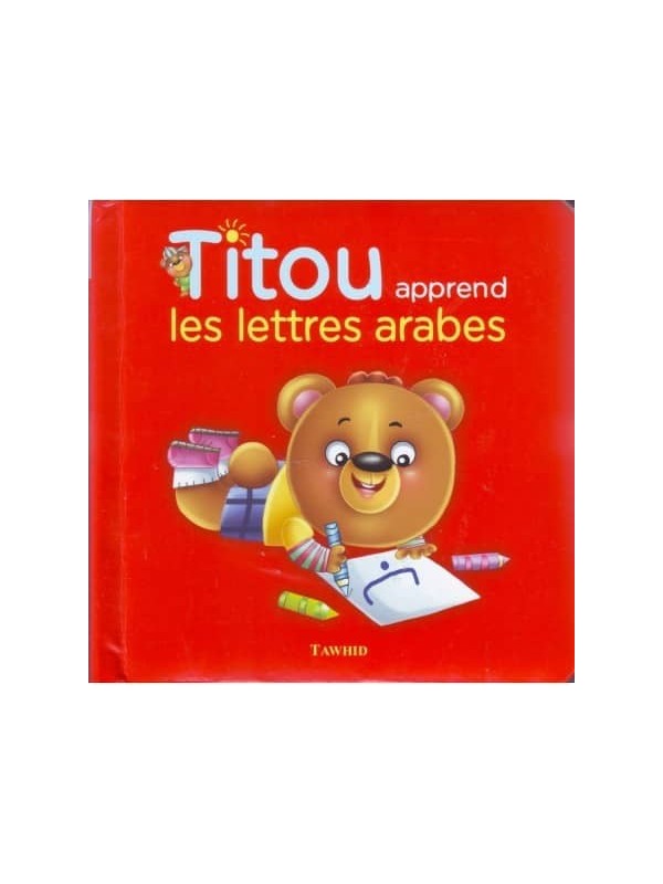 Titou apprend les lettres arabes -S. Andalouci Z. Muhammad Ali - Edition Tawhid