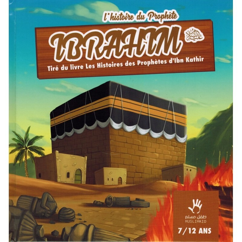 L'histoire du prophète Ibrahim 7/12 ans - Edition Muslim Kids