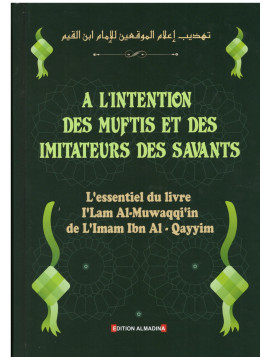 A l'intention des Muftis et des imitateurs des savants - Ibn Al Qayyim - Edition Al Madina