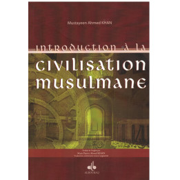 Introduction à la civilisation musulmane - Mustayeen Ahmed Khan - Edition Al Bouraq
