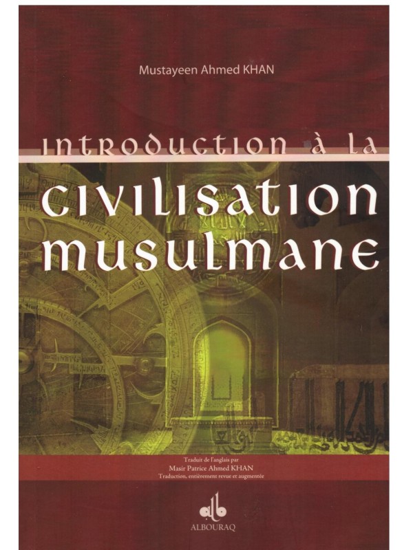 Introduction à la civilisation musulmane - Mustayeen Ahmed Khan - Edition Al Bouraq