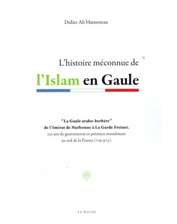L'histoire méconnue de l'Islam en Gaule - Didier Ali Hamoneau - Edition La Ruche