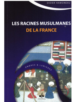Les racines musulmanes de la France - Didier Hamoneau - Editions Al Bouraq