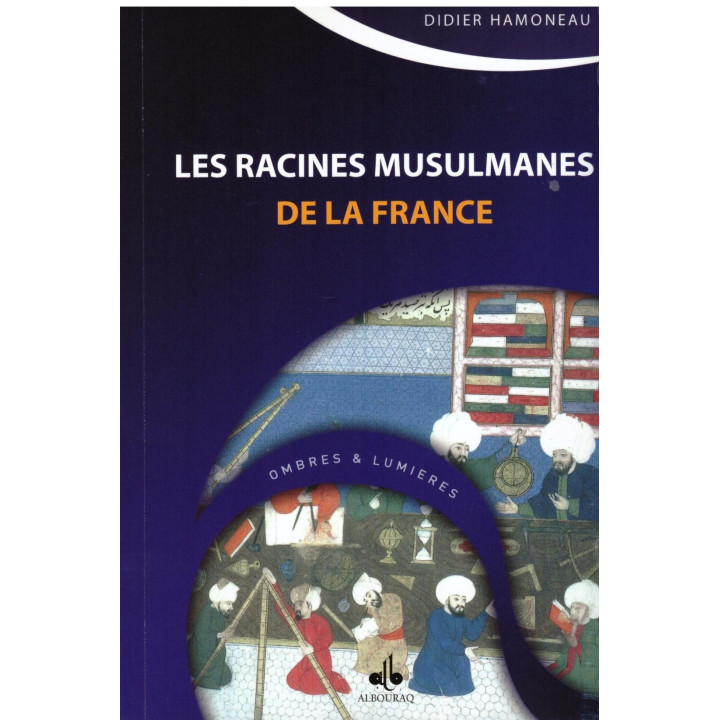 Les racines musulmanes de la France - Didier Hamoneau - Editions Al Bouraq