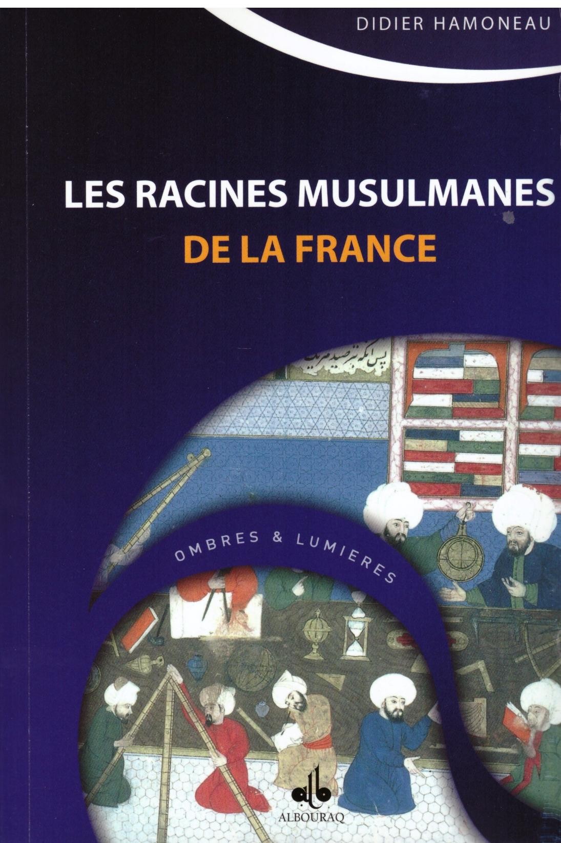 Les racines musulmanes de la France - Didier Hamoneau - Editions Al Bouraq
