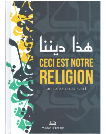 Ceci est notre religion - Muhammad Al Ghazali - Edition Ennour