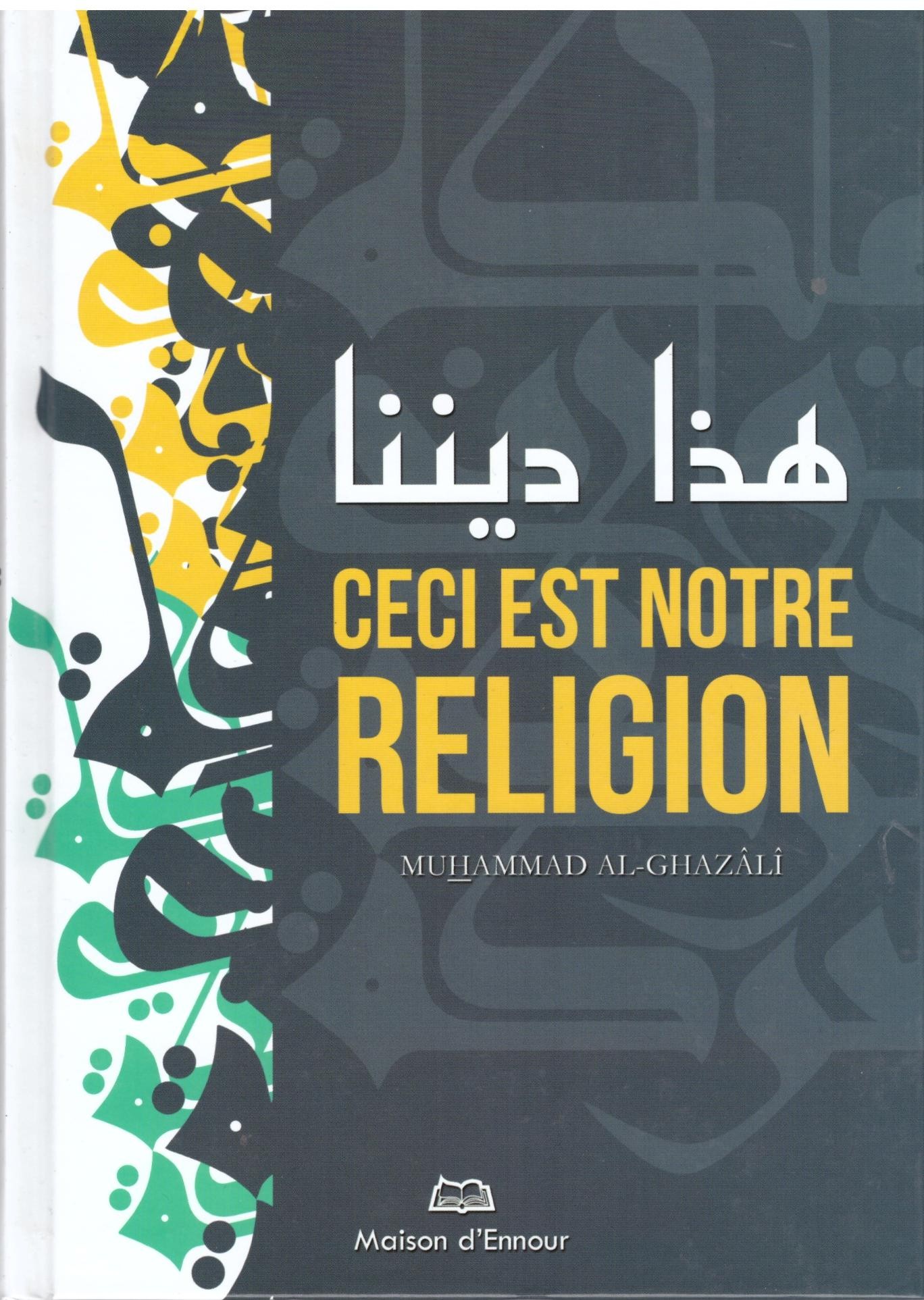 Ceci est notre religion - Muhammad Al Ghazali - Edition Ennour