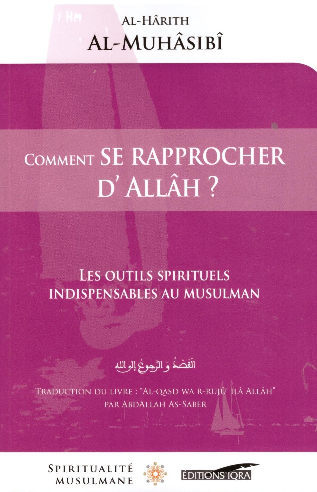 Comment se rapprocher d'Allah? - Al Harith Al Muhasabi - Editions Iqra