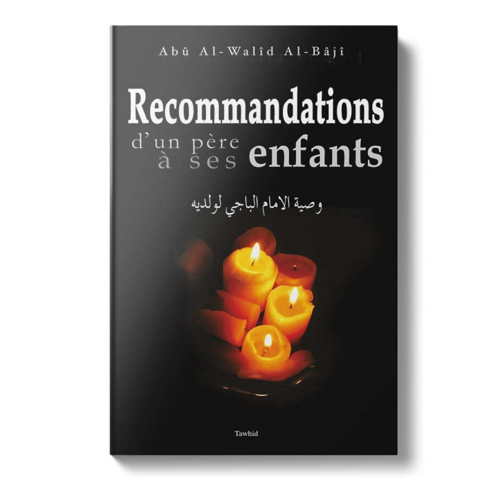 Recommandations d’un père à ses enfants Abû Al-Wahîd Al-Bâjî Edition Tawhid