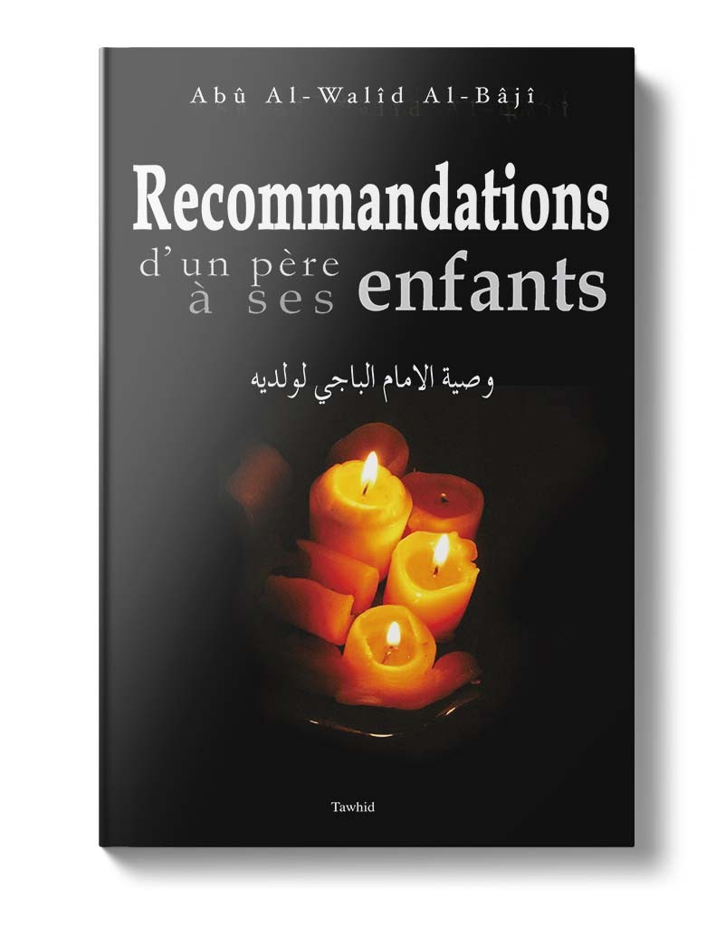 Recommandations d’un père à ses enfants Abû Al-Wahîd Al-Bâjî Edition Tawhid