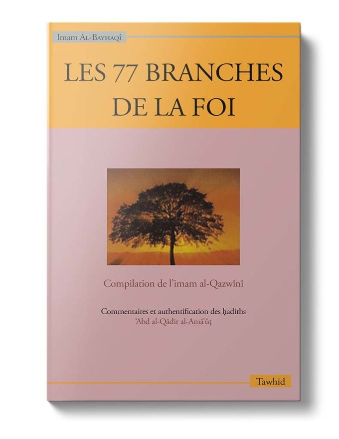 Les 77 branches de la foi - Al-Bayhaqî - Edition Tawhid