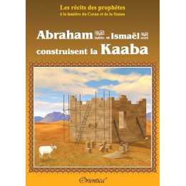 Abraham (Ibrâhîm) et la construction de la Kaaba