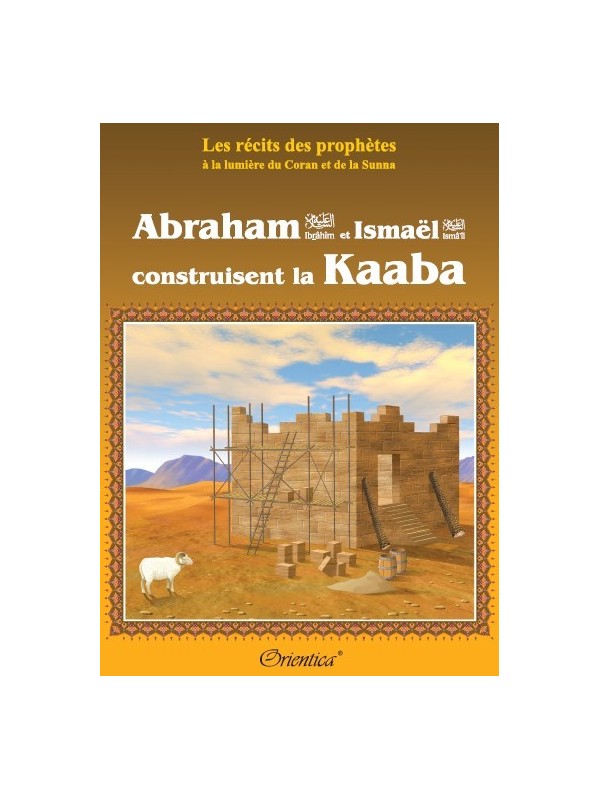 Abraham (Ibrâhîm) et la construction de la Kaaba