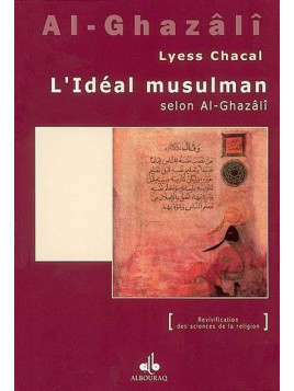 L'idéal musulman selon Al-Ghazalî - Lyess Chacal - AlBouraq