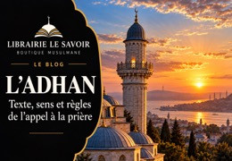 Adhan : texte, sens et règles de l’appel à la prière