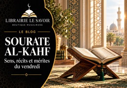 Sourate Al-Kahf : sens, récits et mérites du vendredi